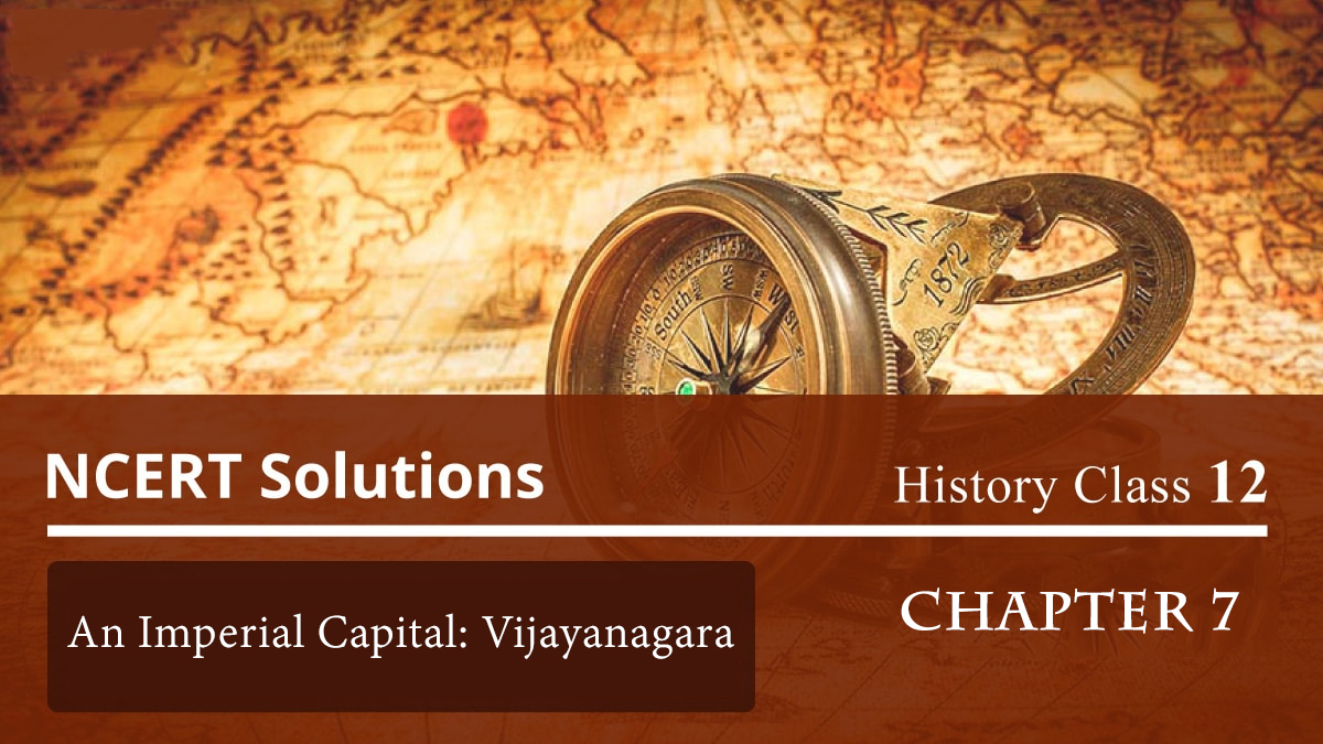 NCERT Solutions for History Class 12 Chapter 7 – An Imperial Capital: Vijayanagara