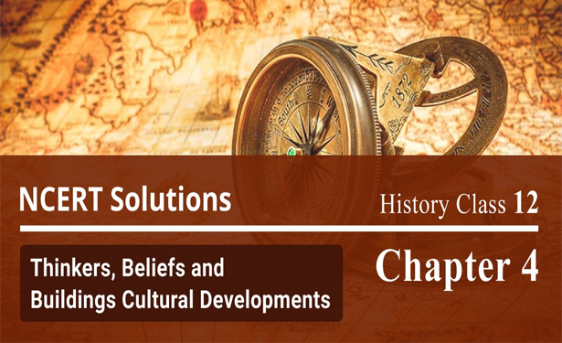 NCERT Solutions History Class 12th Thinkers, Beliefs and Buildings Cultural Developments Chapter 4