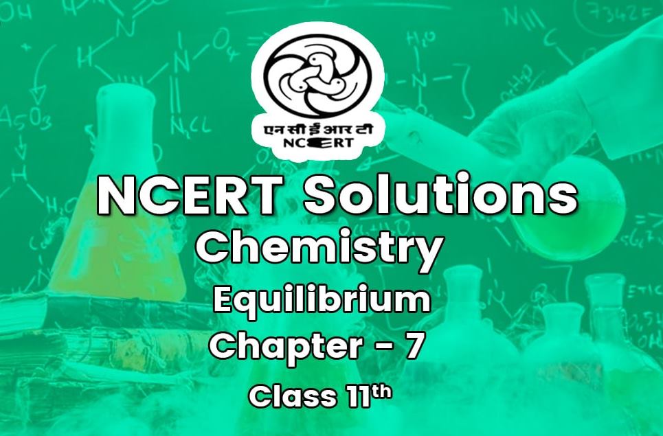 NCERT Solutions for Class 11 Chemistry Chapter 7 Equilibrium