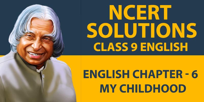 NCERT Solutions for Class 9 Subject English Chapter – 6 My Childhood